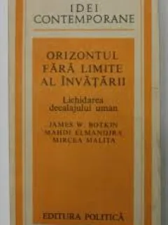 Orizontul fara limite al invatarii - James W. Botkin, Mahdi Elmandjra, Mircea Malita