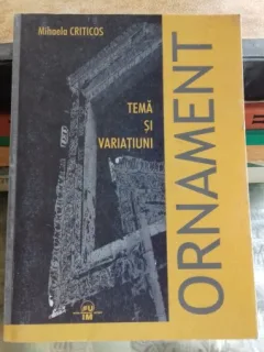 ORNAMENTUL. TEMA SI VARIATIUNI - MIHAELA CRITICOS