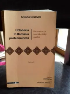 ORTODOXIA IN ROMANIA POSTCOMUNISTA - IULIANA CONOVICI    2 VOLUME