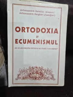 Ortodoxia si Ecumenismul - Serafim Alexiev, Serghie Jazadjiev
