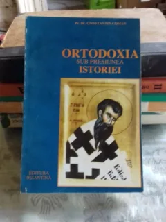ORTODOXIA SUB PRESIUNEA ISTORIEI - CONSTANTIN COMAN