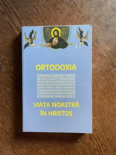 Ortodoxia. Viata noastra in Hristos. Antologie realizata de Benedict Stancu