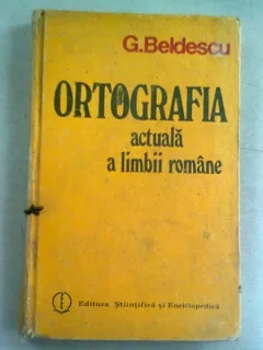 ORTOGRAFIA ACTUALA A LIMBII ROMANE - G. BELDESCU