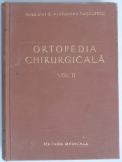 Ortopedia chirurgicala - Alexandru Radulescu  vol.2