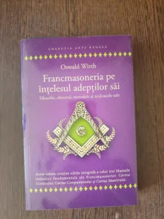 Oscar Wirth - Francmsoneria pe intelesul adeptilor sai. Filosofia, obiectul si mijloacele sale