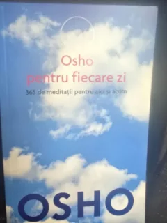 Osho pentru fiecare zi. 365 de meditatii pentru aici si acum - Osho