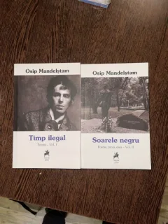 Osip Mandelştam Timp ilegal Poeme - Vol. 1 Soarele negru Poeme, proza, eseu - Vol, II