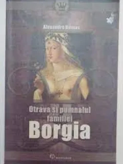 Otrava si pumnalul familiei Borgia - Alexandre Dumas