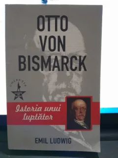 Otto Van Bismarck, istoria unui luptator - Emil Ludwig