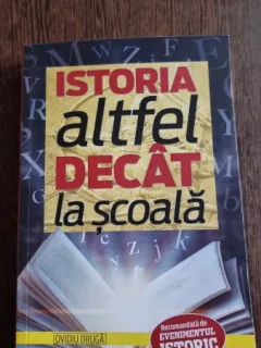 Ovidiu Druga - Istoria altfel decat la scoala