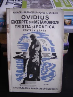 OVIDIUS EXCERPTE DIN METAMORFOZE TRISTIA SI PONTICA PENTRU CLASA A 6 A-VALAORI PAPACOSTEA-POPA LISSEANU