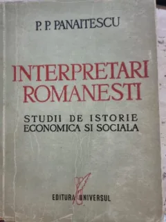 P P PANAITESCU - INTERPRETARI ROMANESTI. STUDII DE ISTORIE ECONOMICA SI SOCIALA