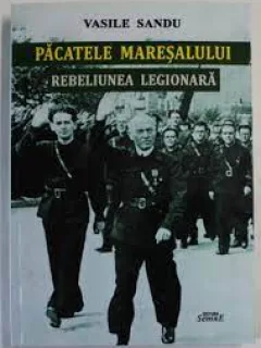 Pacatele Maresalului. Rebeliunea Legionara - Vasile Sandu  cu semnatura autoruluu