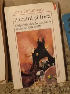 Pacatul si frica : culpabilizarea în Occident : (secolele XIII-XVIII) / Jean Delumeau Vol 2