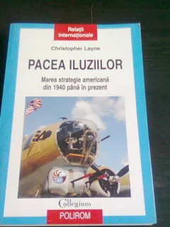 PACEA ILUZIILOR. Marea strategie americana din 1940 pana in prezent - CHRISTOPHER LAYNE