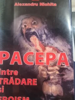 Pacepa între trădare și eroism de Alexandru Nichita