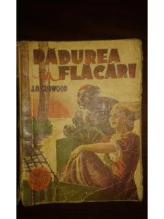 PADUREA IN FLACARI, J. O. CURWOOD