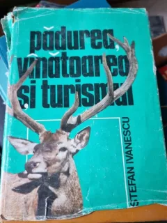 PADUREA, VANATOAREA SI TURISMUL - STEFAN IVANESCU