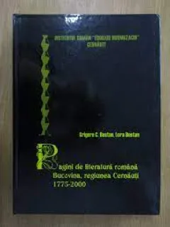 Pagini de literatura romana Bucovina, regiunea Cernauti 1775-2000 - Grigore C. Bostan