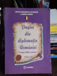 PAGINI DIN DIPLOMATIA ROMANIEI - ION M. ANGHEL  VOL.IV