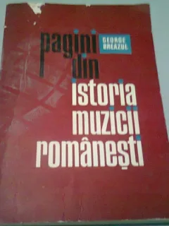 PAGINI DIN ISTORIA MUZICII ROMANESTI - GEORGE BREAZUL