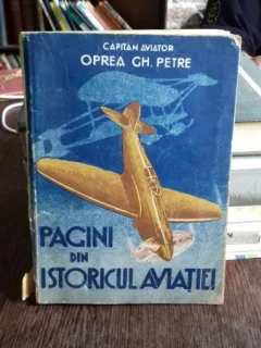 PAGINI DIN ISTORICUL AVIATIEI - OPREA GH. PETRE