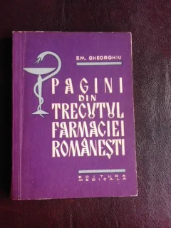 Pagini din trecutul farmaciei romanesti - Em. Gheorghiu