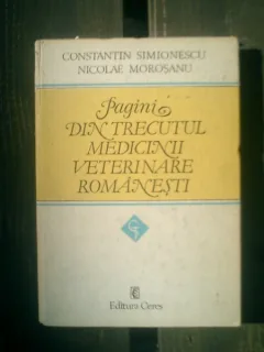 Pagini din trecutul medicinii veterinare romanesti - Constantin Simionescu si Nicolae Morosanu