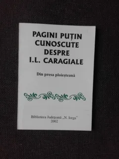 PAGINI PUTIN CUNOSCUTE DESPRE I.L. CARAGIALE, DIN PRESA PLOIESTEANA
