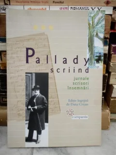 PALLADY SCRIIND- jurnale, scrisori, insemnari - DANA CRISAN