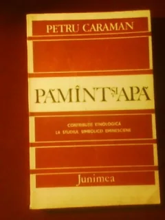 PAMANT SI APA - PETRE CARAMAN (Contributie etnologica la studiul simbolicei eminesciene)