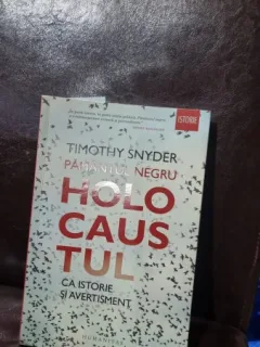 PAMANTUL NEGRU. HOLOCAUSTUL CA ISTORIE SI AVERTISMENT - TIMOTHY SNYDER