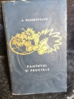 Pamantul si fructele - A. Dumbraveanu