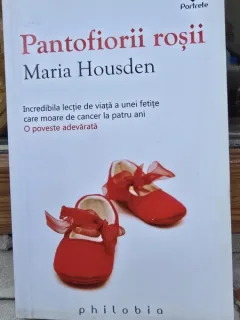 Pantofiorii rosii. Incredibila lectie de viata a unei fetite care moare de cancer la patru ani - Maria Housden