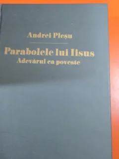 Parabolele lui Iisus. Adevarul ca poveste - Andrei Plesu