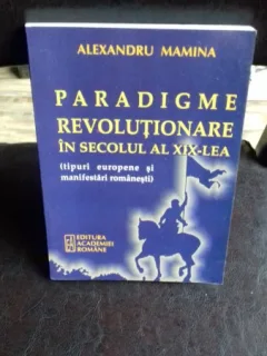 PARADIGME REVOLUTIONARE IN SECOLUL AL XIX-LEA - ALEXANDRU MAMINA