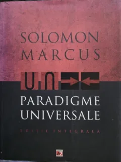 Paradigme Universale. Editie Integrala - Solomon Marcus