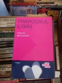 PARADOXUL IUBIRII , PASCAL BRUCKNER