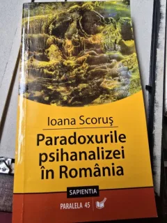 Paradoxurile psihanalizei in Romania - Ioana Scorus