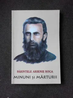 PARINTELE ARSENIE BOCA, MINUNI SI MARTURII - ROMEO PETRASCIUC