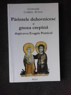 Parintele duhovnicesc si gnoza crestina dupa avva Evagrie Ponticul - Ieromonah Gabriel Bunge
