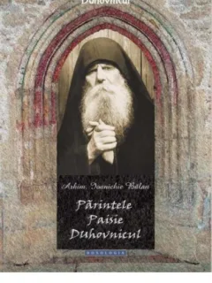 PARINTELE PAISIE DUHOVNICUL - IOANICHIE BALAN