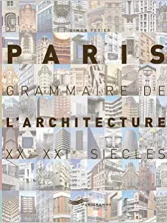 PARIS. GRAMMAIRE DE L'ARCHITECTURE XX-XXI SIECLES - SIMON TEXIER (CARTE IN LIMBA FRANCEZA)