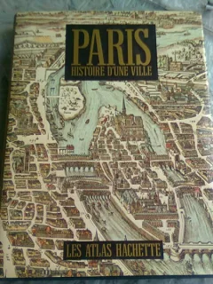 PARIS HISTOIRE D'UNE VILLE  (ATLAS, TEXT IN LIMBA FRANCEZA)
