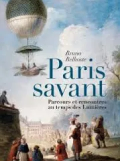 PARIS SAVANT. PARCOURS ET RENCONTRES AU TEMPS DES LUMIERES - BRUNO BELHOSTE