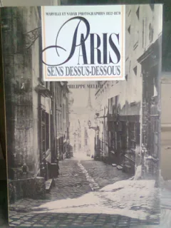 PARIS SENS DESSUS-DESSOUS.  Marville et Nadar, photographies 1852-1870 - PHILIPPE MELLOT   (CARTE IN LIMBA FRANCEZA)