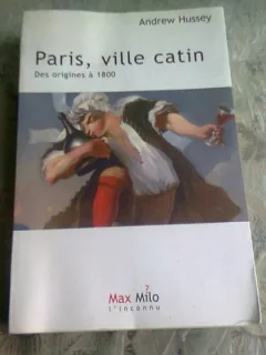 PARIS, VILLE CATIN DES ORIGINES A 1800 - ANDREW HUSSEY  (CARTE IN LIMBA FRANCEZA)