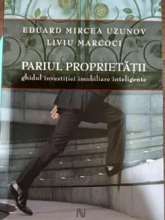 Pariul proprietatii: ghidul investitiei imobiliare inteligente - Eduard Mircea Uzunov, Liviu Marcoci