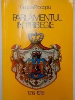 PARLAMENTUL IN PRIBEGIE(1916-1918) de GRIGORE PROCOPIU