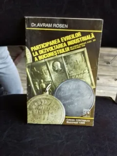PARTICIPAREA EVREILOR LA DEZVOLTAREA INDUSTRIALA A BUCURESTIULUI - AVRAM ROSEN